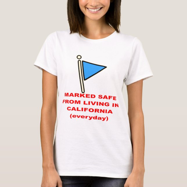 Marked Safe From Living In California  # T-Shirt (Front)