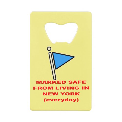 Marked Safe From Living In New York    Credit Card Bottle Opener