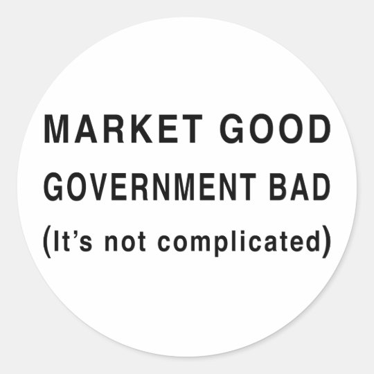 Market Good, Government Bad Classic Round Sticker