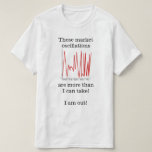 [ Thumbnail: "… Market Oscillations Are More Than I Can Take!" T-Shirt ]