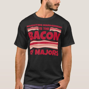 Marketing Management Major Gifts bacon of majors T-Shirt