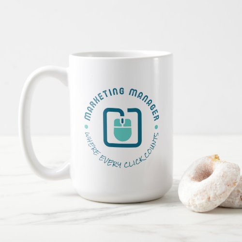 Marketing Manager Where Every Click Counts Coffee Mug