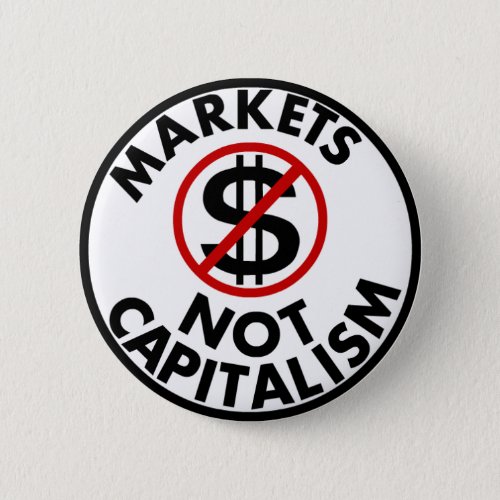 Markets Not Capitalism Button