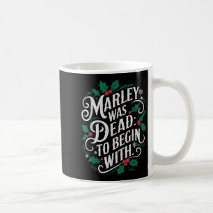 Marley Was Dead_ To Begin With Funny Novelty Chris Coffee Mug
