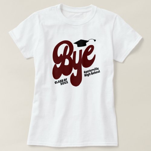 Maroon Bye Graduation Cap Senior T_Shirt