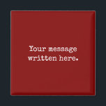 Maroon Custom Your Message Personalized Text Quote Magnet<br><div class="desc">Your custom message text magnet,  Personalized Christmas Gift for Mom,  Customized Keepsake New Mother's Day,  Great Grandma Grandparent First Year,  Best Friend Wedding Reception Favor,  Engagement Present 1st Birthday Party,  Personalised Daughter Moving Party to,  Son from her Grandmother Maroon,  Grandson Granddaughter Father's to from,  Anniversary Dad Housewarming Baby Shower</div>