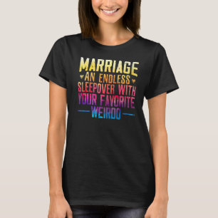 Marriage An Endless Sleepover With Your Favorite W T-Shirt