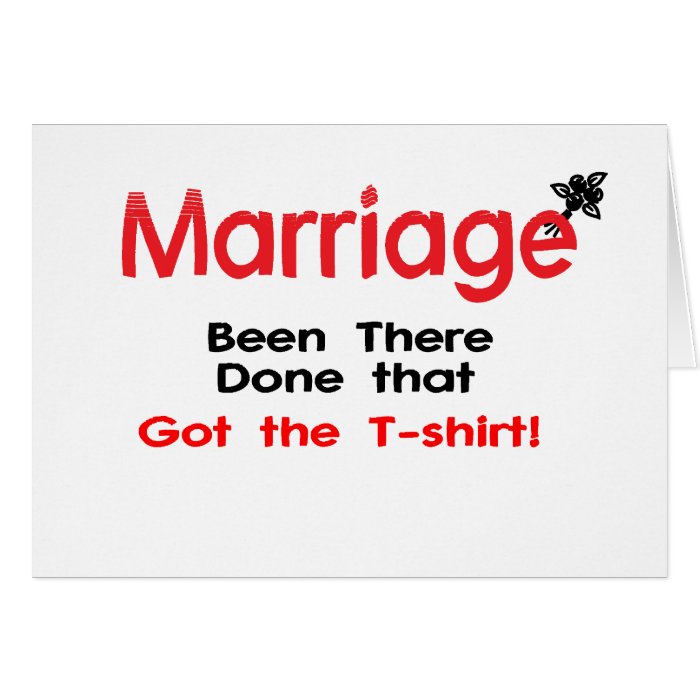 Marriage Been There Done That Got The T shirt Greeting Cards