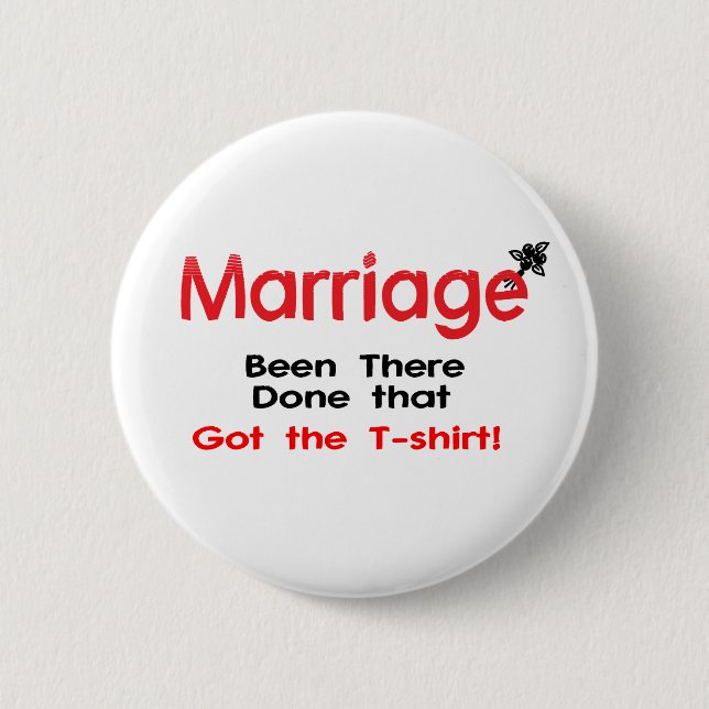 Marriage Been There Done That Got The T-shirt Pinback Button (Front)