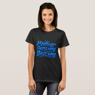 Marriage God’s way is the best way T-Shirt