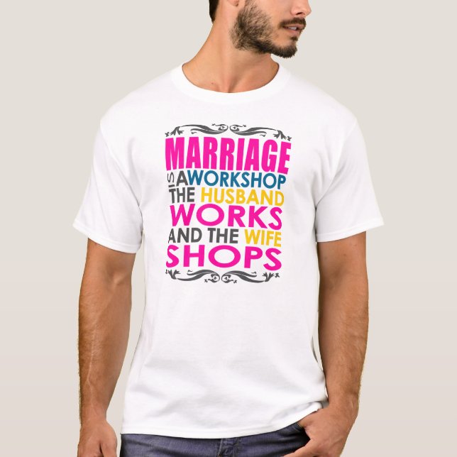 Marriage Is A Workshop, Husband Works, Wife Shops T-Shirt (Front)