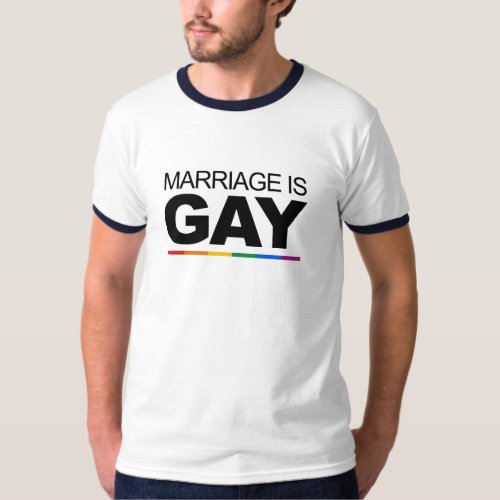 MARRIAGE IS GAY T_Shirt
