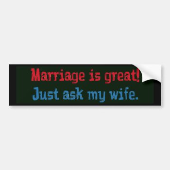 Marriage Is Great . . . Bumper Sticker by vicesandverses at Zazzle