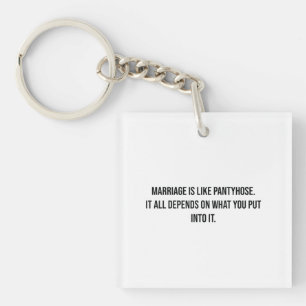 Marriage is like pantyhose Funny Keychain