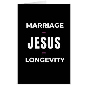 Marriage + Jesus = Longevity Card