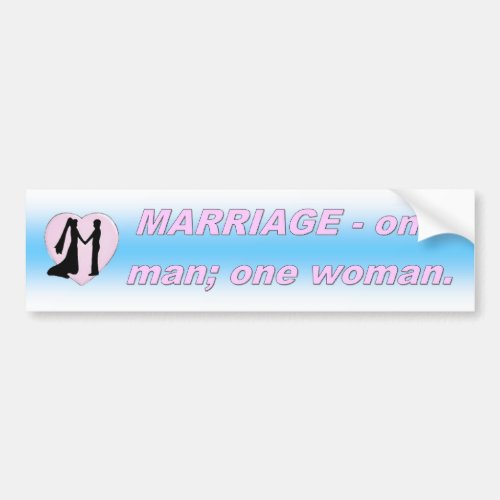 MARRIAGE _ ONE MAN ONE WOMAN BUMPER STICKER