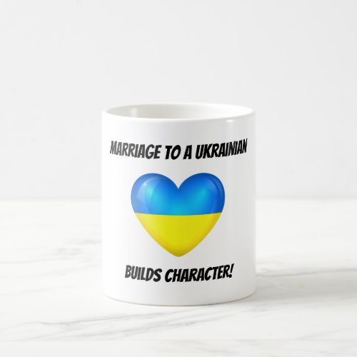 Marriage to a Ukrainian Builds Character Coffee Mug