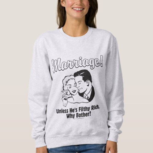 Marriage Why Bother Sweatshirt