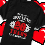 Married 20 Years Funny 20th Wedding Anniversary T-Shirt<br><div class="desc">Features 'We're Still Rolling After 20 Years of Marriage' 20th wedding anniversary quote w/ hearts & dice distressed style graphic.</div>