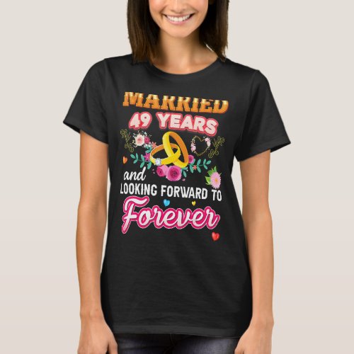 Married 49 Years And Looking Forward To Forever 49 T_Shirt