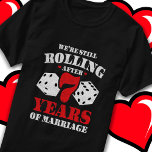 Married 7 Years Funny 7th Wedding Anniversary T-Shirt<br><div class="desc">Features 'We're Still Rolling After 7 Years of Marriage' 7th wedding anniversary quote w/ hearts & dice distressed style graphic.</div>