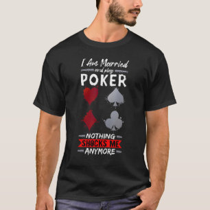 Married And Play Poker Full Straddle No Tilt Gambl T-Shirt