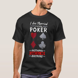 Married And Play Poker Full Straddle No Tilt Gambl T-Shirt