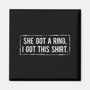 Married couple she got a ring and i got this funny magnet