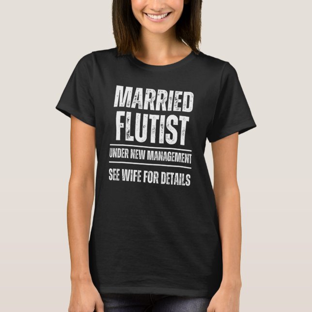Married Flutist under new management See wife T-Shirt (Front)