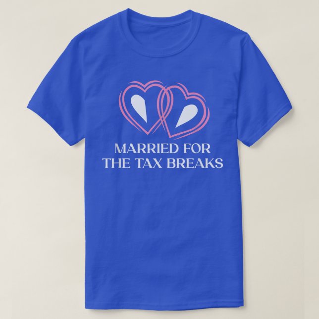 Married For The Ta Breaks Funny Wedding Humor 1488 T-Shirt (Design Front)