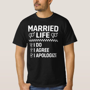 Married Life I Do I Agree I Apologize T-Shirt