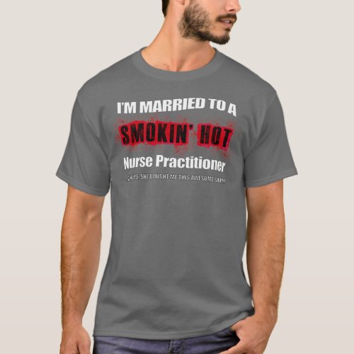 Married Smokin Hot Nurse Practitioner Funny T_Shirt