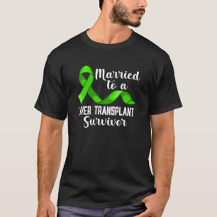 Married To A Liver Transplant Survivor Organ Recip T-Shirt