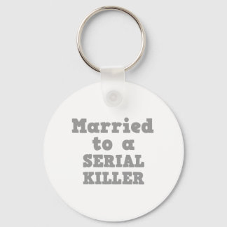 MARRIED TO A SERIAL KILLER KEYCHAIN