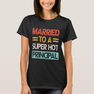 Married To A Super Hot Principal Wedding Bride Gro T-Shirt