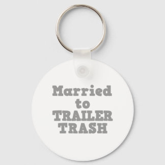 MARRIED TO A TRAILER TRASH KEYCHAIN