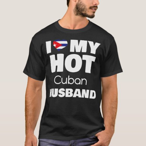 Married To Hot Cuba Man I Love My Hot Cuban Husban T_Shirt