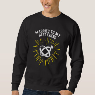 Married to My Best Friend Wedding Sayings Bride an Sweatshirt