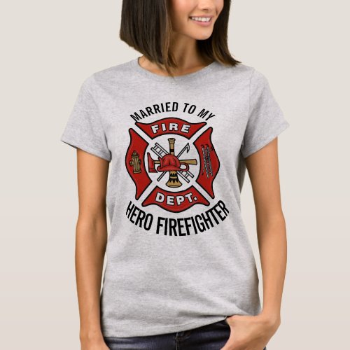 Married to my Hero FireFighter Firemans Bride T_Shirt