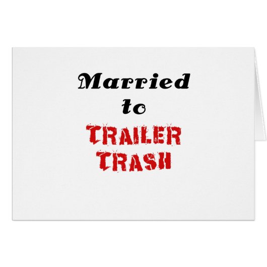 Married to Trailer Trash Cards (Front Horizontal)