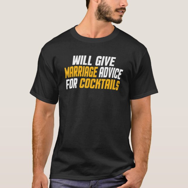    Married Will Give Marriage Advice For Cocktails T-Shirt (Front)