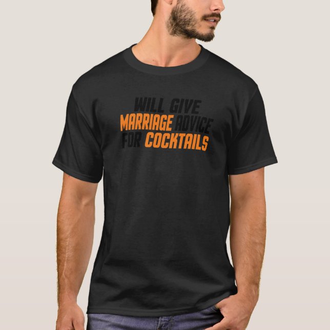 Married Will Give Marriage Advice For Cocktails T-Shirt (Front)