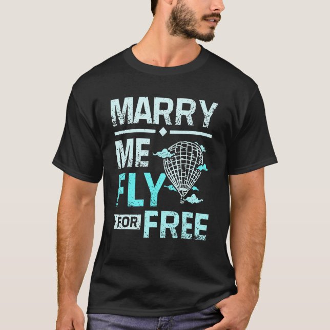 Marry me fly for free hot air balloon pilot T-Shirt (Front)