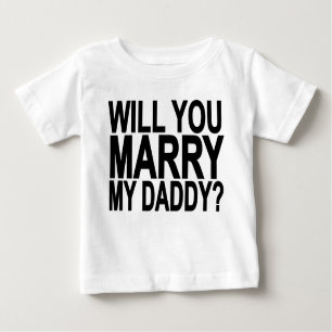 Marry MY DADDY Me Baby & Toddler Shirts.png Baby T-Shirt