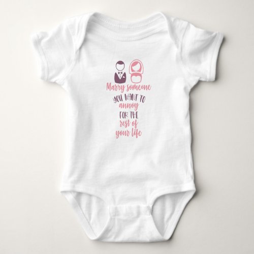 Marry someone you want to annoy funny Valentines  Baby Bodysuit