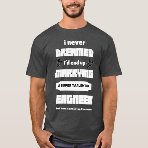 Marrying A Super alented Engineer  1  T_Shirt