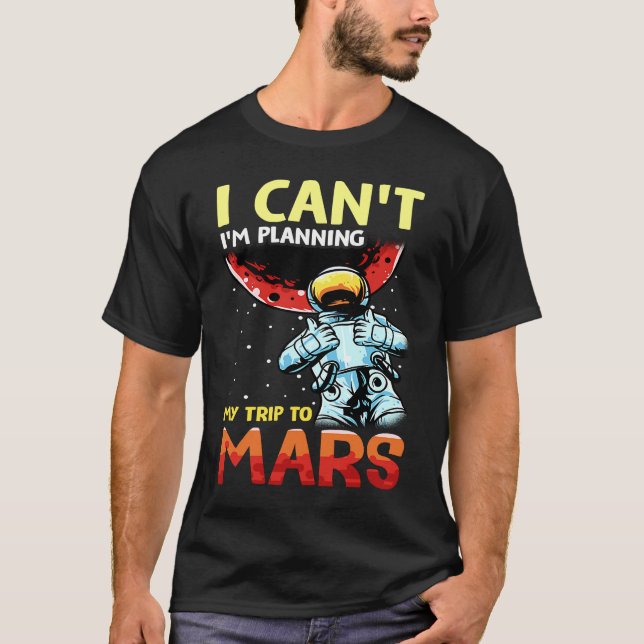Mars Astronomy Funny  I'm Busy T-Shirt (Front)
