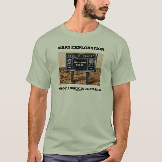 Mars Exploration Is Not A Walk In The Park (Sign) T-Shirt