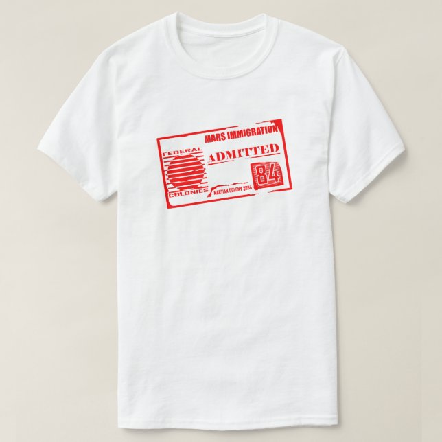 Mars Immigration: Admitted Funny SciFi T-Shirt (Design Front)