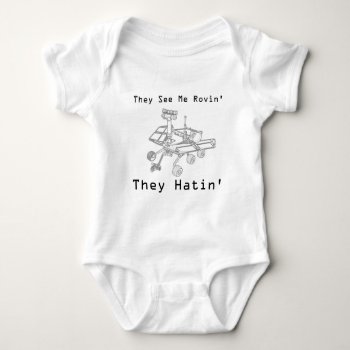 Mars Rover They See Me Rovin They Hatin Baby Bodysuit by BigWillieStyles at Zazzle